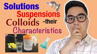 Solutions, Suspensions and Colloids Characteristics -Tagalog Explanation