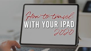 How to Travel with your iPad | 2020