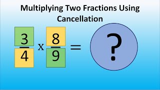 Multiplying Two Fractions Using Cancellation
