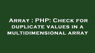 Array : PHP: Check for duplicate values in a multidimensional array