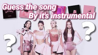 Guess blackpink songs with their instrumental