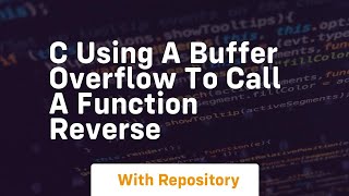c Using a buffer overflow to call a function Reverse