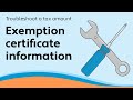 Exemption certificate information - Troubleshoot a tax amount