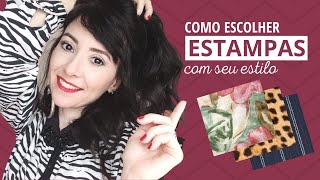 COMO ESCOLHER E USAR ESTAMPAS QUE COMBINAM COM VOCÊ