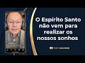 O Espírito Santo não vem para realizar os nossos sonhos - Meditação Matinal 31/08/24