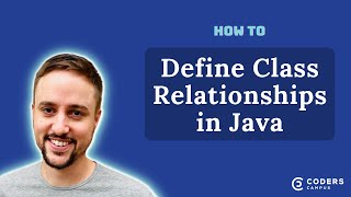 How to Define Relationships Between Classes in Java
