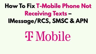 How To Fix T-Mobile Phone Not Receiving Texts – IMessage/RCS, SMSC & APN