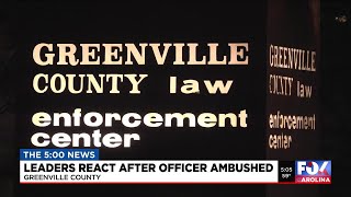 Greenville Co. leaders react after officer ambushed