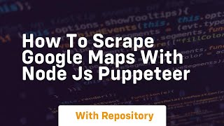 How to scrape google maps with node js puppeteer