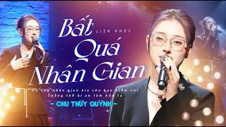 BẤT QUÁ NHÂN GIAN - CHU THÚY QUỲNH gây nghiện với giọng live quá đặc biệt Mây Lang Thang 2026
