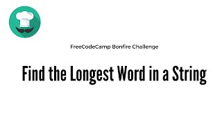 Bonfire: Find the Longest Word in a String FreeCodeCamp JavaScript Challenge