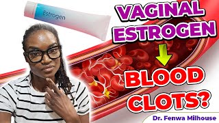 VAGINAL ESTROGEN AND BLOOD CLOT RISKS | Dr. Milhouse