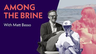 Among The Brine | Matt Basso (ep.5)