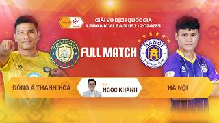 FULL MATCH: ĐÔNG Á THANH HÓA - HÀ NỘI FC | LPBANK V.LEAGUE 1 - 2024/25