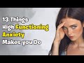 13 Things High Functioning Anxiety Makes You Do