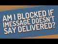 Am I blocked if iMessage doesn't say delivered?