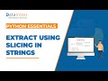 Extraction using Indexing and Slicing a string - Python Essentials