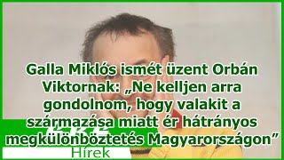 Galla Miklós ismét üzent Orbán Viktornak: „Ne kelljen arra gondolnom, hogy valakit a származása...