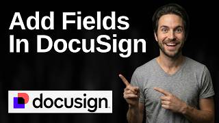 How To Add Fields In DocuSign (2026 Easy Guide)
