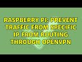 Raspberry Pi: Prevent traffic from specific IP from routing through OpenVPN