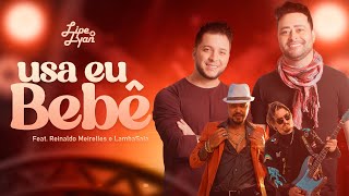 Lipe e Lyan - Usa Eu Bebê (2022) Feat. LambaSaia e Reinaldo Meirelles