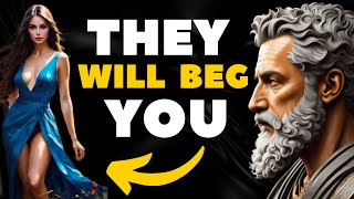 They will BEG FOR YOU - 9 Strategies to make them VALUE YOU (Stoicism)
