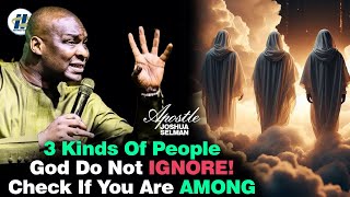 3 KINDS OF PEOPLE GOD DO NOT IGNORE ||  CHECK IF YOU ARE AMONG BY APOSTLE JOSHUA SELMAN