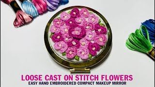 How to do Loose Cast On Stitch Flowers & Easy Hand Embroidered Compact Makeup Mirror