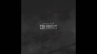 Columbus - Anik Khan (prod. See.Francis \u0026 Anik Khan)