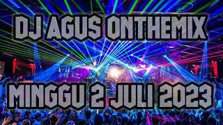 DJ AGUS ONTHEMIX TERBARU MINGGU 2 JULI 2023