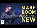 Make Room For The New | Pastor Steven Furtick | Elevation Church