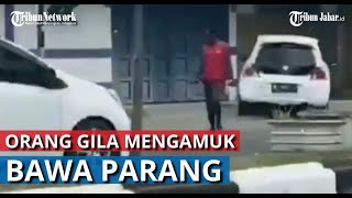 Orang Gila Mengamuk Bawa Parang