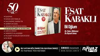 Esat Kabaklı - Bu Vatan Bölünmez Bu Bayrak İnmez