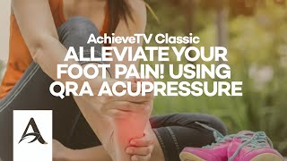 AchieveTV Classic - Alleviate your foot pain! using QRA Acupressure