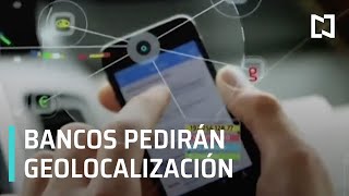 Clientes de bancos deberán permitir geolocalización en México - Despierta