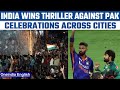 India Vs Pakistan: Celebration of India's thrilling victory across cities | Oneindia news *News