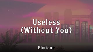 Elmiene - Useless (Without You) - Begging Remix (Lyrics)