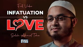 Infatuation Vs Love | Saleh Ahmed Toha | Valentine's Smash | Full Video