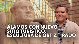 Álamos con nuevo sitio turístico: Escultura de Ortiz Tirado