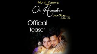 Oh Humsafar | Love story | Mohit kanwar | Neha kakkar | Official Teaser 2018 | Latest Teaser