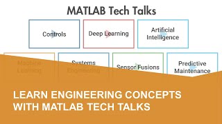 Learn Engineering Concepts with MATLAB Tech Talks