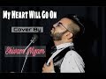 My Heart Will Go On (Cover) || Titanic Theme Song || Shivam Nigam || Celine Dion ||