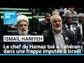 Le chef du Hamas tué à Téhéran dans une frappe imputée à Israël • FRANCE 24