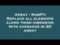 Array : NumPy: Replace all elements along third dimension with averages in 3D array