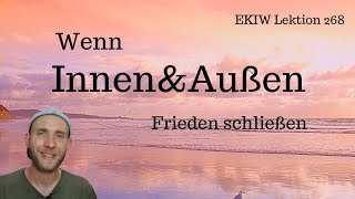 Wenn Innen und Außen Frieden schließen - Lektion 268 - Ein Kurs in Wundern mit Frank Hamm