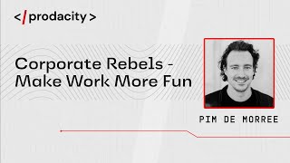 Prodacity: Corporate Rebels - Make Work More Fun