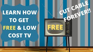 Learn How To Get FREE TV & Low Cost TV!! Cut Cable Forever!