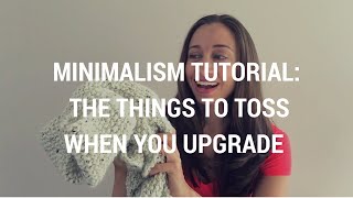 Minimalism Tutorial 12:  The Things to Toss When You Upgrade