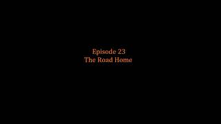 Episode 23   The Road Home