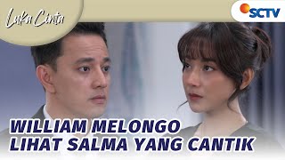 William Sampai Gak Berkedip Melihat Kecantikan Salma | Luka Cinta Episode 160